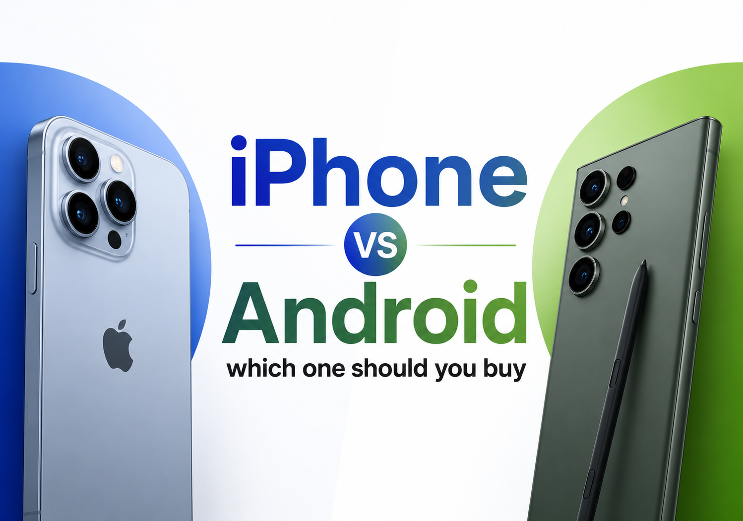 iPhone vs Android: Which One Should You Buy? 2026 Guide